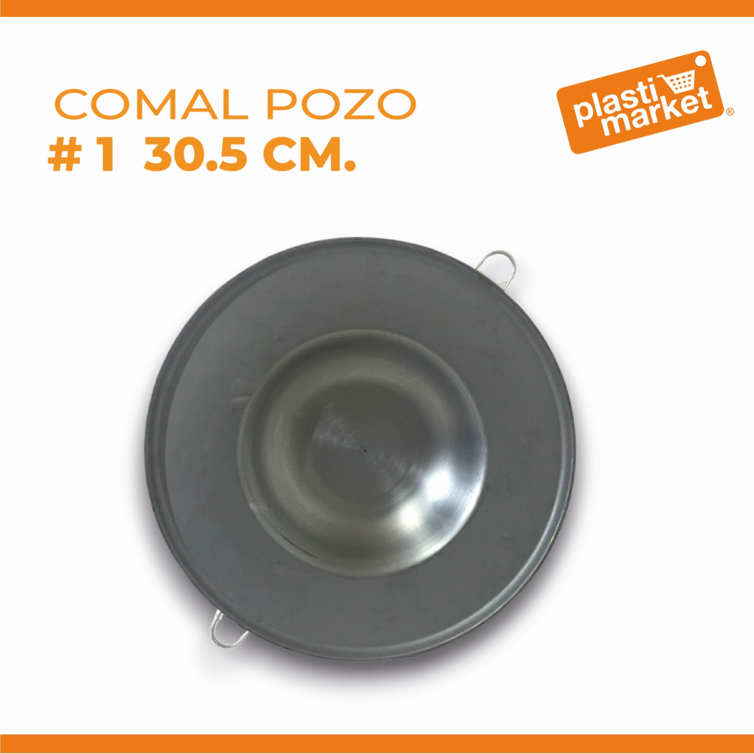 COMAL POZO # 1  30.5 CM.
